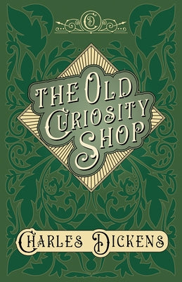 The Old Curiosity Shop: With Appreciations and Criticisms By G. K. Chesterton by Dickens, Charles