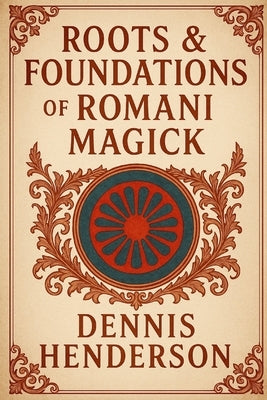 Roots & Foundations of Romani Magick by Henderson, Dennis