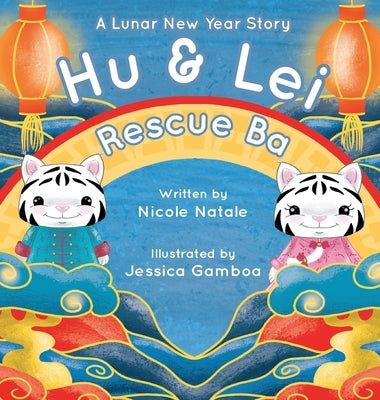 Hu and Lei rescue Ba: A Lunar New Year Story by Natale, Nicole