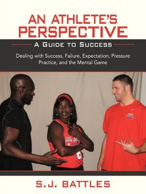 An Athlete's Perspective: A Guide to Success by Battles, S. J.