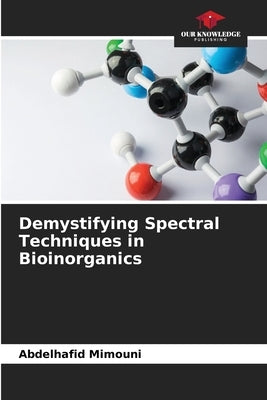 Demystifying Spectral Techniques in Bioinorganics by Mimouni, Abdelhafid