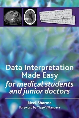 Data Interpretation Made Easy: For Medical Students and Junior Doctors by Sharma, Neel