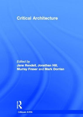 Critical Architecture by Rendell, Jane