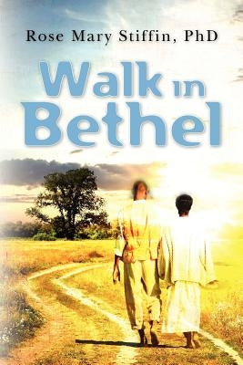 Walk in Bethel by Stiffin Phd, Rose Mary
