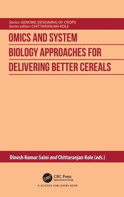Omics and System Biology Approaches for Delivering Better Cereals by Kumar Saini, Dinesh