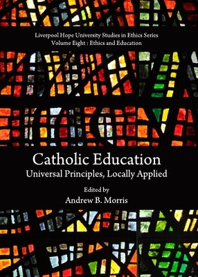 Catholic Education: Universal Principles, Locally Applied by Morris, Andrew B.