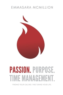Passion, Purpose, Time Management: Finding Your Calling. Fine Tuning your life. by McMillion, Bijou