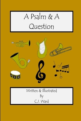 A Psalm & A Question by Ward, C. J.