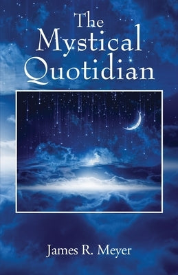 The Mystical Quotidian by Meyer, James R.