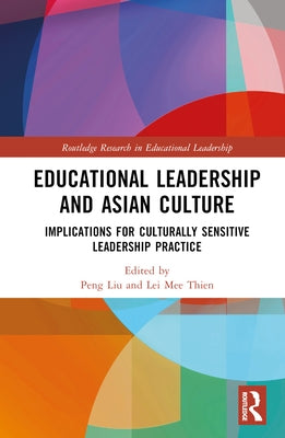 Educational Leadership and Asian Culture: Culturally Sensitive Leadership Practice by Liu, Peng