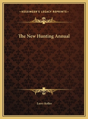 The New Hunting Annual by Koller, Larry