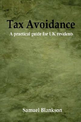 Tax Avoidance A practical guide for UK residents by Blankson, Samuel