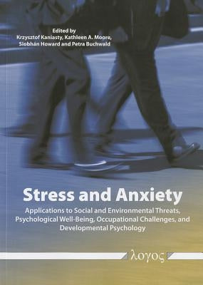 Stress and Anxiety: Applications to Social and Environmental Threats, Psychological Well-Being, Occupational Challenges, and Developmental by Buchwald, Petra