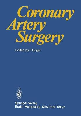 Coronary Artery Surgery by Unger, F.