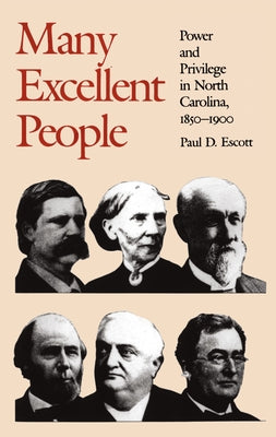 Many Excellent People: Power and Privilege in North Carolina, 1850-1900 by Escott, Paul D.