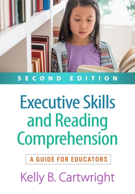 Executive Skills and Reading Comprehension: A Guide for Educators by Cartwright, Kelly B.