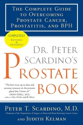 Dr. Peter Scardino's Prostate Book: The Complete Guide to Overcoming Prostate Cancer, Prostatitis, and BPH by Scardino, Peter T.