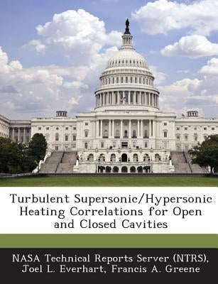 Turbulent Supersonic/Hypersonic Heating Correlations for Open and Closed Cavities by Everhart, Joel L.