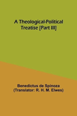 A Theological-Political Treatise [Part III] by Spinoza, Benedictus De