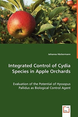 Integrated Control of Cydia Species in Apple Orchards - Evaluation of the Potential of Hyssopus Pallidus as Biological Control Agent by Häckermann, Johanna