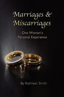 Marriages and Miscarriages: One Woman's Personal Experience by Smith, Kathleen