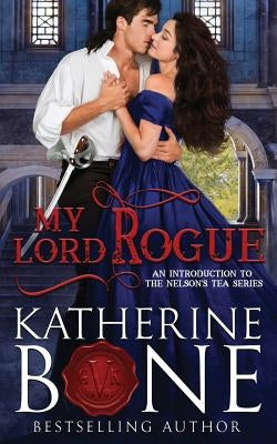 My Lord Rogue: An Introduction to the Nelson's Tea Series by Bone, Katherine