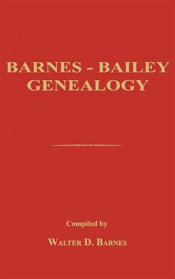 Barnes-Bailey Genealogy by Barnes, Walter D.