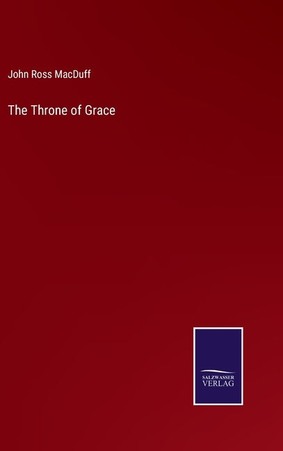 The Throne of Grace by Macduff, John Ross