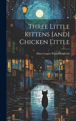 Three Little Kittens [and] Chicken Little by Pratt-Chadwick, Mara Louise