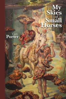 My Skies of Small Horses by Porter, Cati
