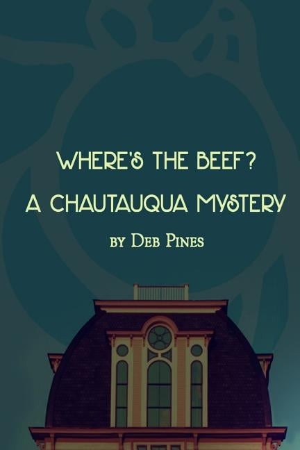 Where's the Beef?: A Chautauqua Mystery Novelette by Pines, Deb