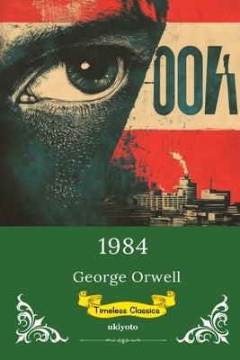 1984 Timeless Classics by George Orwell