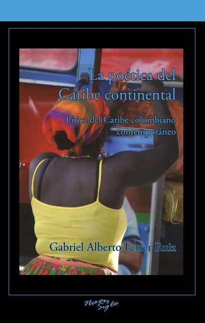 La Poética del Caribe Continental: Lirica del Caribe Colombiano Contemporáneo by Alberto Ferrer Ruiz, Gabriel