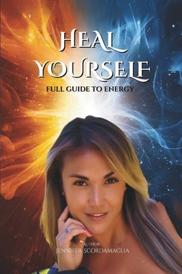 Heal Yourself: Full Guide to Energy by Scordamaglia, Jennifer