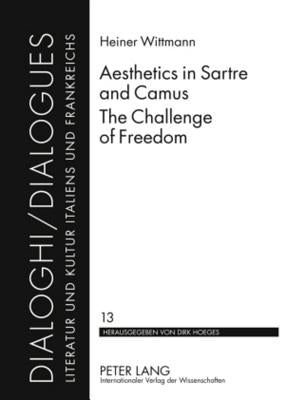Aesthetics in Sartre and Camus. the Challenge of Freedom: Translated by Catherine Atkinson by Hoeges, Dirk