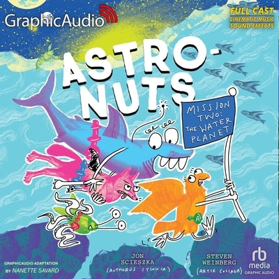 Astronuts Mission Two: The Water Planet [Dramatized Adaptation]: Astronuts 2 by Scieszka, Jon