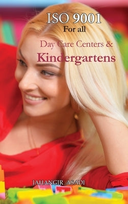 ISO 9001 for all Day Care Centers and Kindergartens: ISO 9000 For all employees and employers by Asadi, Jahangir