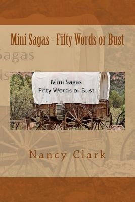 Mini Sagas - Fifty Words or Bust by Clark, Nancy L.
