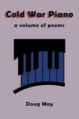 Cold War Piano: a volume of poems by May, Doug