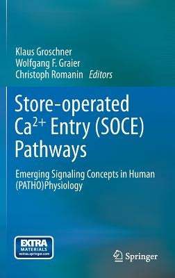 Store-Operated Ca2+ Entry (Soce) Pathways: Emerging Signaling Concepts in Human (Patho)Physiology by Groschner, Klaus