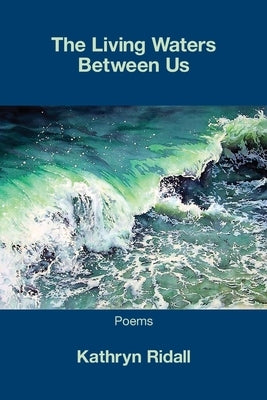 The Living Waters Between Us by Ridall, Kathryn