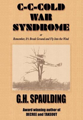 C-C-cold War Syndrome or, Remember, It's Break Ground and Fly by Spaulding, G. H.
