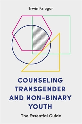 Counseling Transgender and Non-Binary Youth: The Essential Guide by Krieger, Irwin
