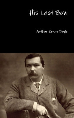 His Last Bow by Doyle, Arthur Conan