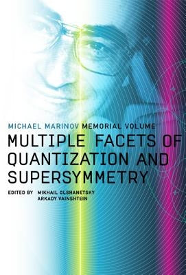 Multiple Facets of Quantization and Supersymmetry: Michael Marinov Memorial Volume by Olshanetsky, Mikhail