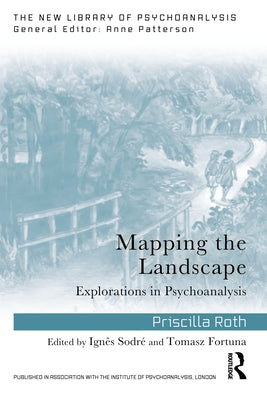 Mapping the Landscape: Explorations in Psychoanalysis by Roth, Priscilla
