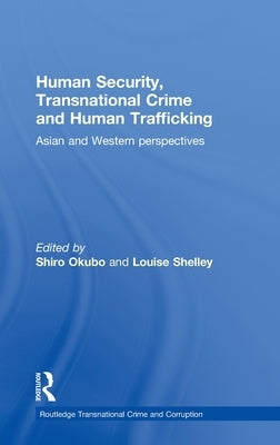 Human Security, Transnational Crime and Human Trafficking: Asian and Western Perspectives by Okubo, Shiro