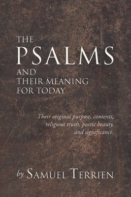 The Psalms and Their Meaning for Today: Their Original Purpose, Contents, Religious Truth, Poetic Beauty and Significance. by Terrien, Samuel