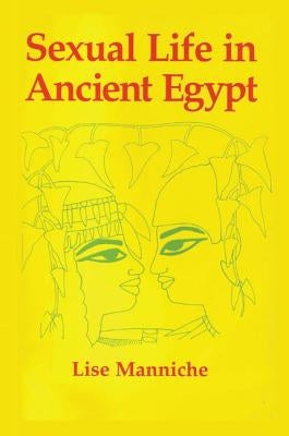 Sexual Life in Ancient Egypt by Manniche