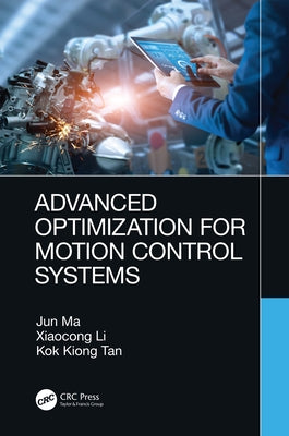 Advanced Optimization for Motion Control Systems by Ma, Jun